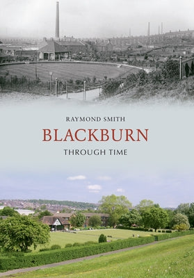 Blackburn Through Time by Smith, Raymond