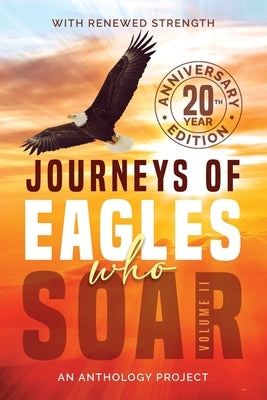 Journeys of Eagles Who Soar: An Anthology Project - Vol II by Scott, Pamela