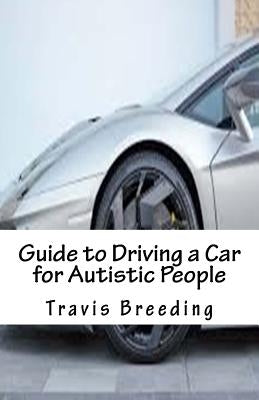 Guide to Driving a Car for Autistic People by Breeding, Travis