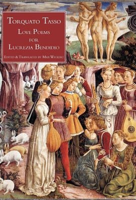 Love Poems for Lucrezia Bendidio by Tasso, Torquato