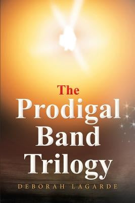 The Prodigal Band Trilogy by Lagarde, Deborah