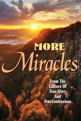 More Miracles by Editors of True Story and True Confessio
