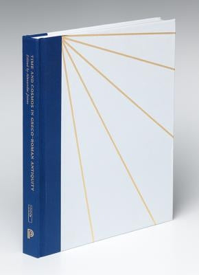 Time and Cosmos in Greco-Roman Antiquity by Jones, Alexander R.