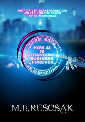From Data to Disruption: How AI is Changing Business Forever by Ruscscak