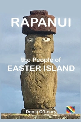 Rapanui the People of Easter Island by O'Leary, Denis
