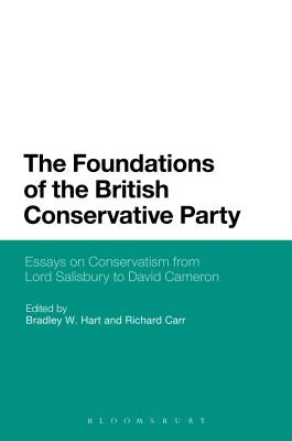 The Foundations of the British Conservative Party by Hart, Bradley W.