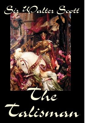 The Talisman by Sir Walter Scott, Fiction, Literary by Scott, Walter