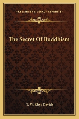 The Secret Of Buddhism by Davids, T. W. Rhys