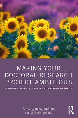 Making Your Doctoral Research Project Ambitious: Developing Large-Scale Studies with Real-World Impact by Siddiqui, Nadia