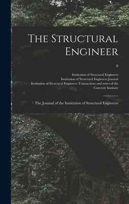 The Structural Engineer; the Journal of the Institution of Structural Engineers; 9 by Institution of Structural Engineers (