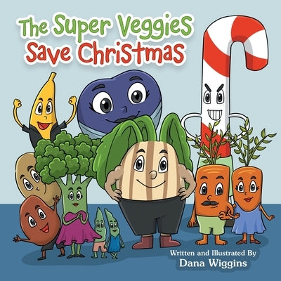 The Super Veggies Save Christmas by Wiggins, Dana
