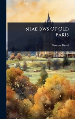 Shadows Of Old Paris by Duval, Georges