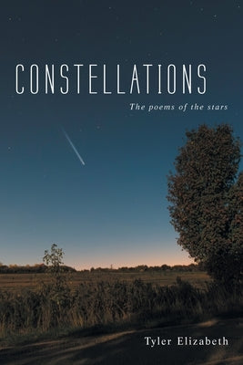 Constellations: The poems of the stars by Elizabeth, Tyler