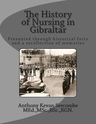 The History of Nursing in Gibraltar: Presented through historical facts and a recollection of memories by Cortes, John