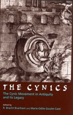 The Cynics: The Cynic Movement in Antiquity and Its Legacyvolume 23 by Branham, R. Bracht