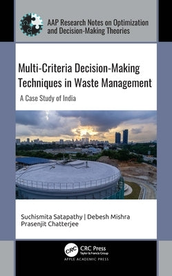 Multi-Criteria Decision-Making Techniques in Waste Management: A Case Study of India by Satapathy, Suchismita