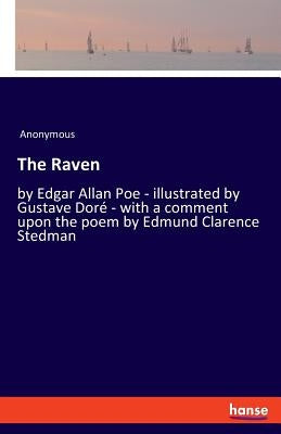The Raven: by Edgar Allan Poe - illustrated by Gustave Doré - with a comment upon the poem by Edmund Clarence Stedman by Anonymous