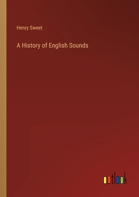 A History of English Sounds by Sweet, Henry