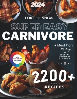 Super Easy Carnivore Diet Cookbook For Beginners: 2200+ Days of Healthy and Delicious Recipes for Weight Loss, Muscle Gain, and a 42-Day Meal Plan Qui by Maestro, Todd