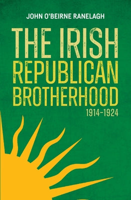 The Irish Republican Brotherhood 1914 - 1924 by O'Beirne Ranelagh, John