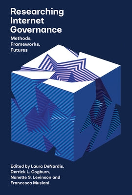 Researching Internet Governance: Methods, Frameworks, Futures by Denardis, Laura