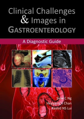 Clinical Challenges & Images in Gastroenterology: A Diagnostic Guide by Ng, Siew C.