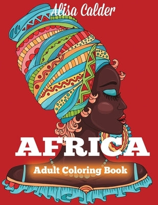 Africa Coloring Book: African Designs Coloring Book of People, Landscapes, and Animals of Africa by Calder, Alisa