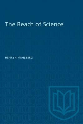 The Reach of Science by Mehlberg, Henryk