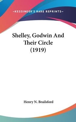 Shelley, Godwin And Their Circle (1919) by Brailsford, Henry N.