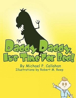 Daddy Daddy, It's Time For Bed! by Callahan, Michael P.