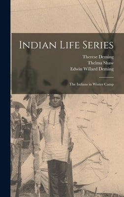 Indian Life Series: The Indians in Winter Camp by Deming, Therese (Osterheld) 1874-