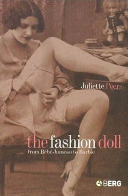 The Fashion Doll: From Bebe Jumeau to Barbie by Peers, Juliette