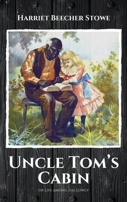 Uncle Tom's Cabin: or Life among the Lowly by Stowe, Harriet Beecher