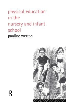 Physical Education in Nursery and Infant Schools by Wetton, Pauline