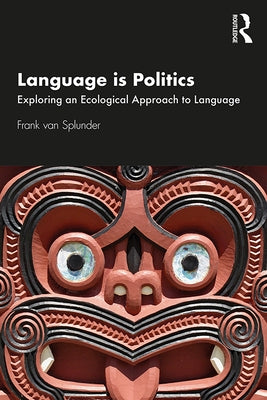 Language is Politics: Exploring an Ecological Approach to Language by Van Splunder, Frank