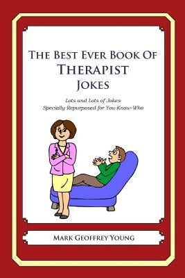 The Best Ever Book of Therapist Jokes: Lots and Lots of Jokes Specially Repurposed for You-Know-Who by Young, Mark Geoffrey