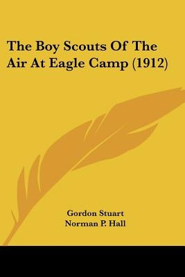 The Boy Scouts Of The Air At Eagle Camp (1912) by Stuart, Gordon