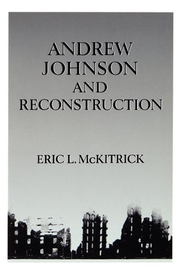 Andrew Johnson & Reconstruction by McKitrick, Eric L.