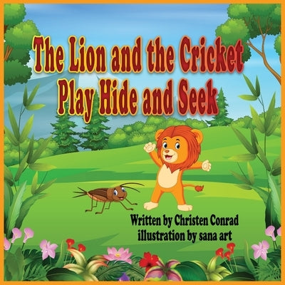 The Lion And The Cricket Play Hide And Seek by Conrad, Christen