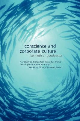Conscience and Corporate Culture by Goodpaster, Kenneth E.