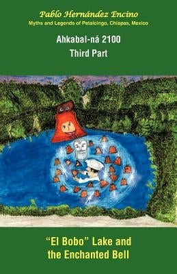 Ahkabal-N 2100. Third Part: Myths and Legends of Petalcingo, Chiapas, Mexico by Encino, Pablo Hern