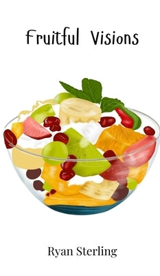 Fruitful Visions by Sterling, Ryan