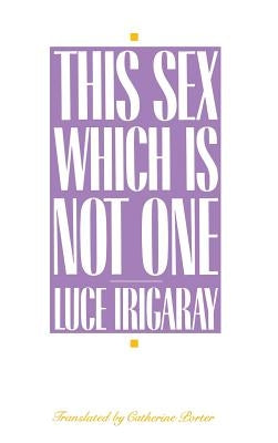 This Sex Which Is Not One by Irigaray, Luce