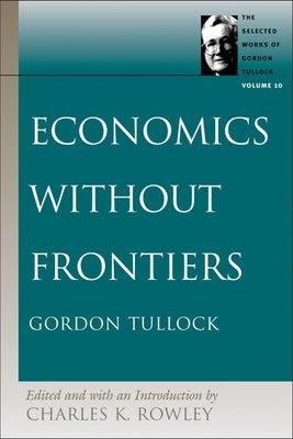 Economics Without Frontiers by Tullock, Gordon