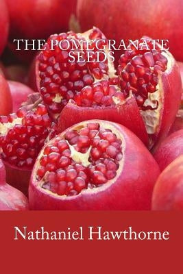 The Pomegranate Seeds by Nathaniel Hawthorne