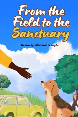 From The Field To The Sanctuary by Taylor, Alexzandria Symone