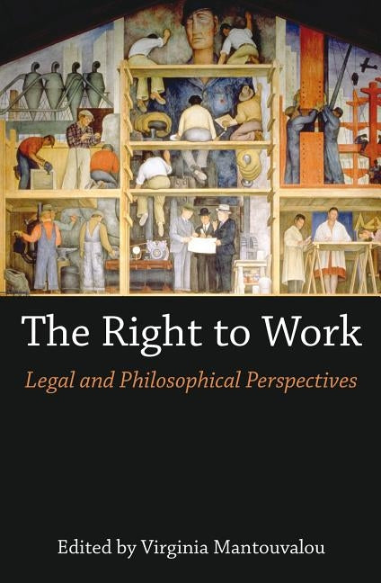 The Right to Work: Legal and Philosophical Perspectives by Mantouvalou, Virginia