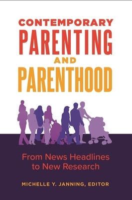Contemporary Parenting and Parenthood: From News Headlines to New Research by Janning, Michelle Y.
