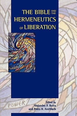 The Bible and the Hermeneutics of Liberation by Botta, Alejandro F.