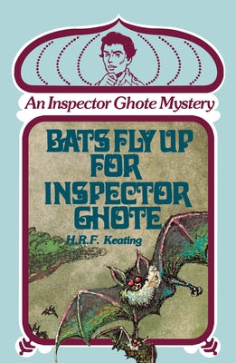 Bats Fly Up for Inspector Ghote: An Inspector Ghote Mystery by Keating, H. R. F.